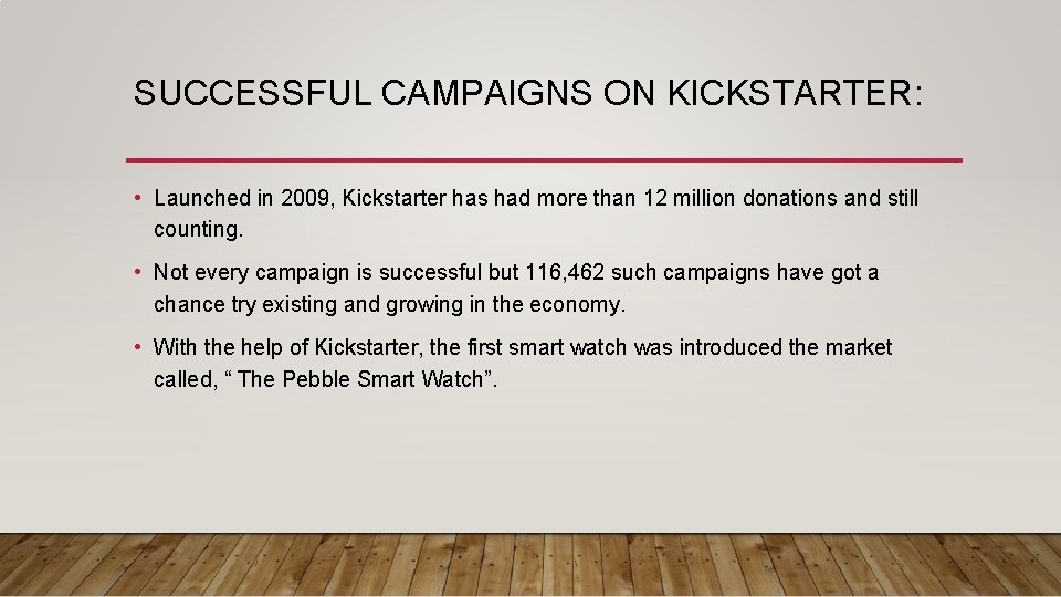 SUCCESSFUL CAMPAIGNS ON KICKSTARTER: • Launched in 2009, Kickstarter has had more than 12