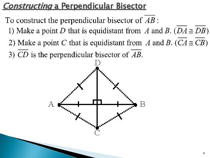 Constructing a Perpendicular Bisector D A B C 6 