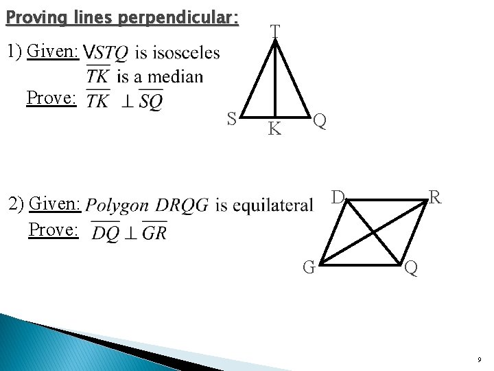 Proving lines perpendicular: 1) Given: Prove: S T K Q D 2) Given: Prove: