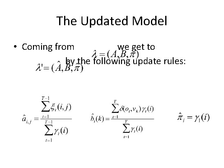 The Updated Model • Coming from we get to by the following update rules: