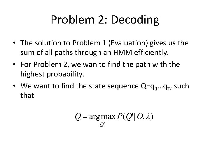 Problem 2: Decoding • The solution to Problem 1 (Evaluation) gives us the sum