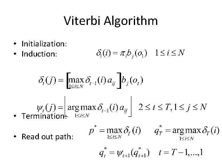 Viterbi Algorithm • Initialization: • Induction: • Termination: • Read out path: 