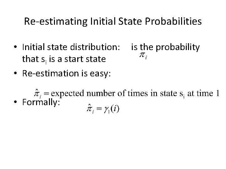 Re-estimating Initial State Probabilities • Initial state distribution: that si is a start state