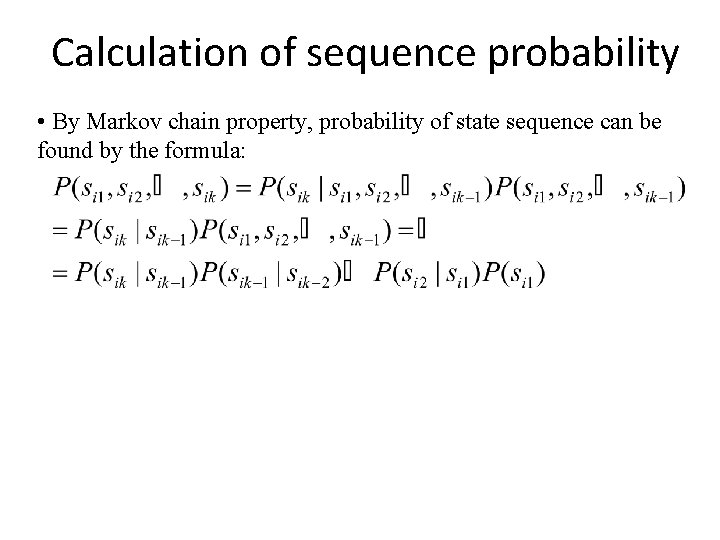Calculation of sequence probability • By Markov chain property, probability of state sequence can