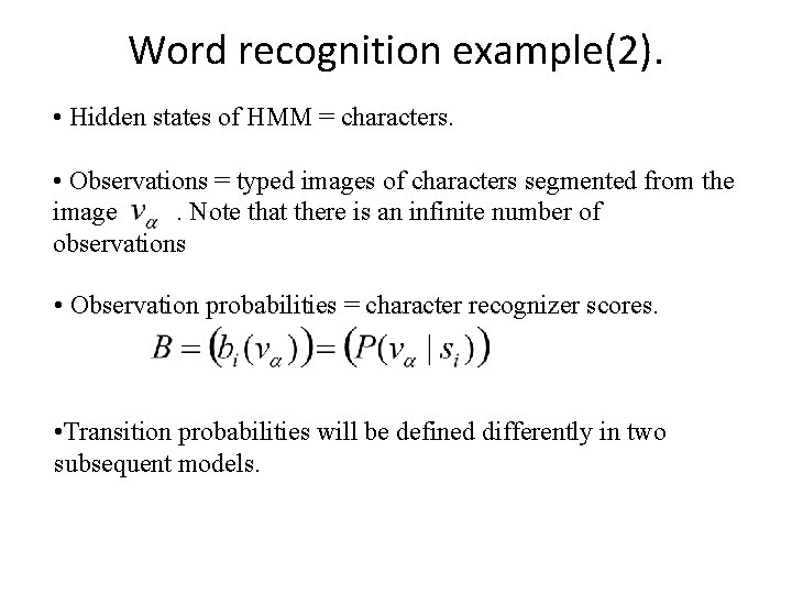 Word recognition example(2). • Hidden states of HMM = characters. • Observations = typed