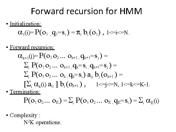 Forward recursion for HMM • Initialization: 1(i)= P(o 1 , q 1= si )