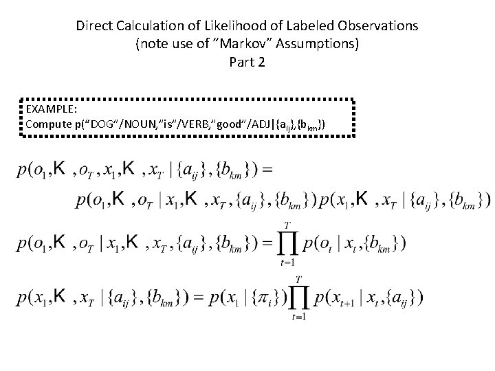 Direct Calculation of Likelihood of Labeled Observations (note use of “Markov” Assumptions) Part 2