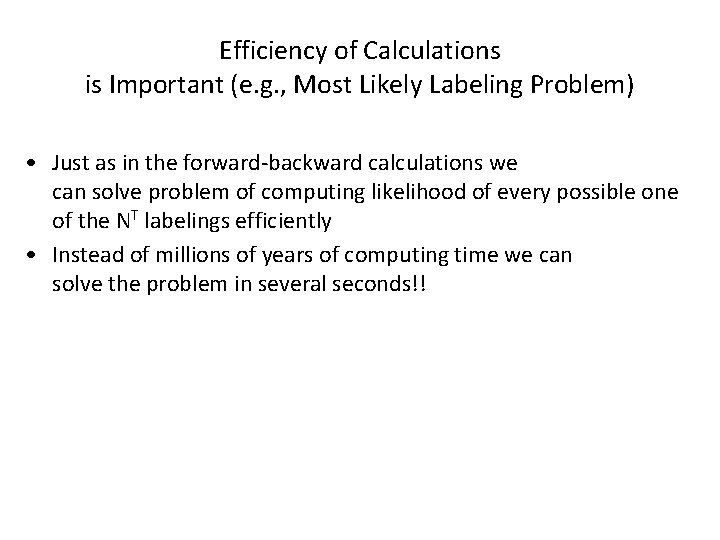 Efficiency of Calculations is Important (e. g. , Most Likely Labeling Problem) • Just