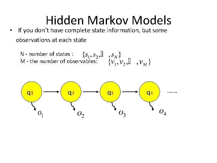 Hidden Markov Models • If you don’t have complete state information, but some observations