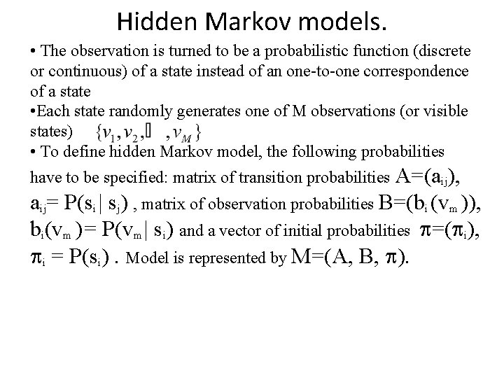 Hidden Markov models. • The observation is turned to be a probabilistic function (discrete