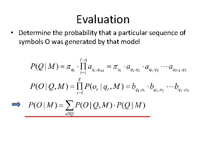 Evaluation • Determine the probability that a particular sequence of symbols O was generated