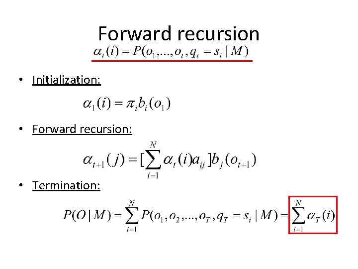 Forward recursion • Initialization: • Forward recursion: • Termination: 