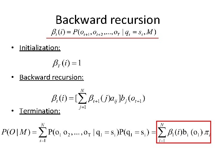 Backward recursion • Initialization: • Backward recursion: • Termination: 