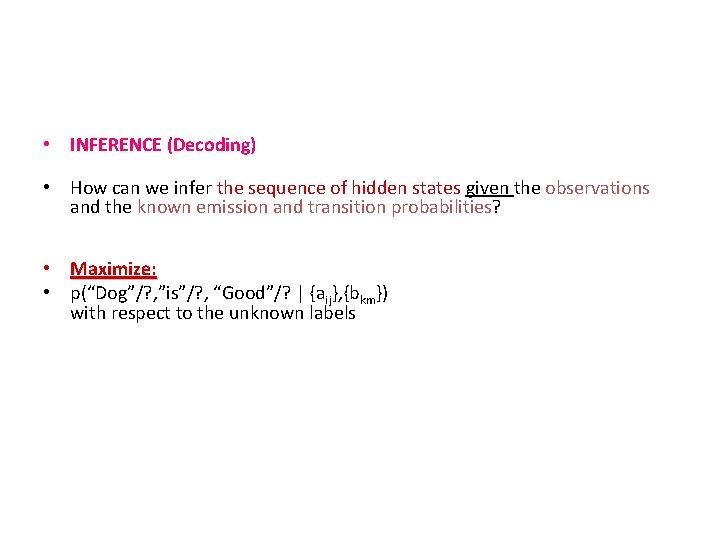  • INFERENCE (Decoding) • How can we infer the sequence of hidden states