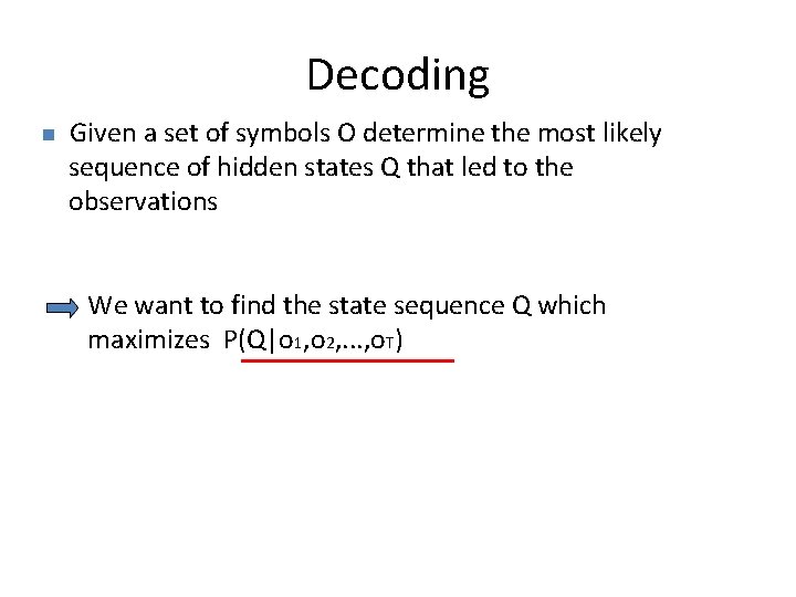 Decoding n Given a set of symbols O determine the most likely sequence of