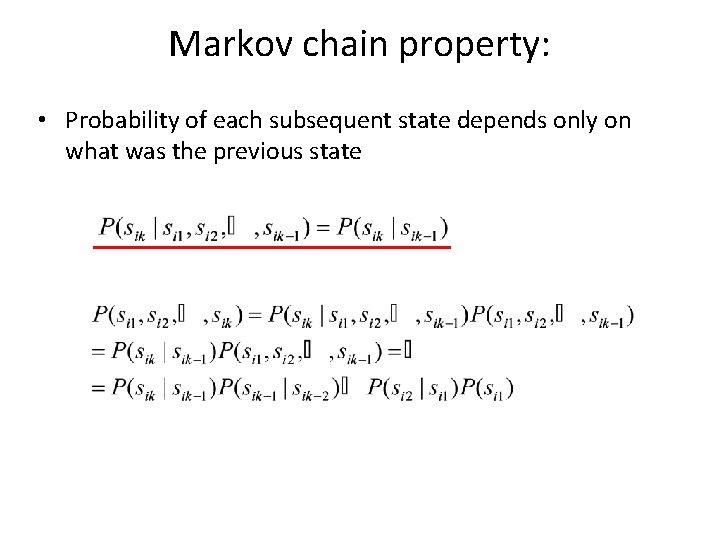 Markov chain property: • Probability of each subsequent state depends only on what was