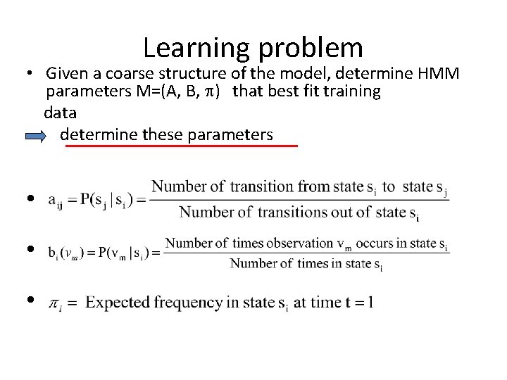 Learning problem • Given a coarse structure of the model, determine HMM parameters M=(A,