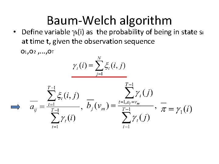 Baum-Welch algorithm • Define variable k(i) as the probability of being in state si