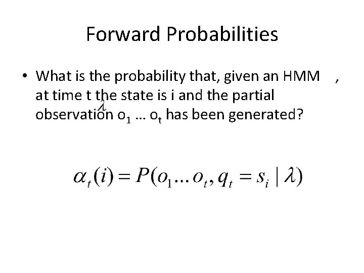 Forward Probabilities • What is the probability that, given an HMM , at time