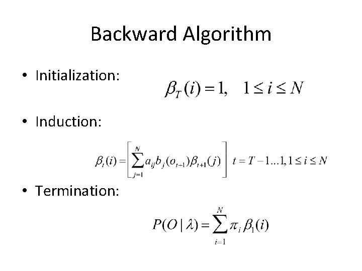 Backward Algorithm • Initialization: • Induction: • Termination: 