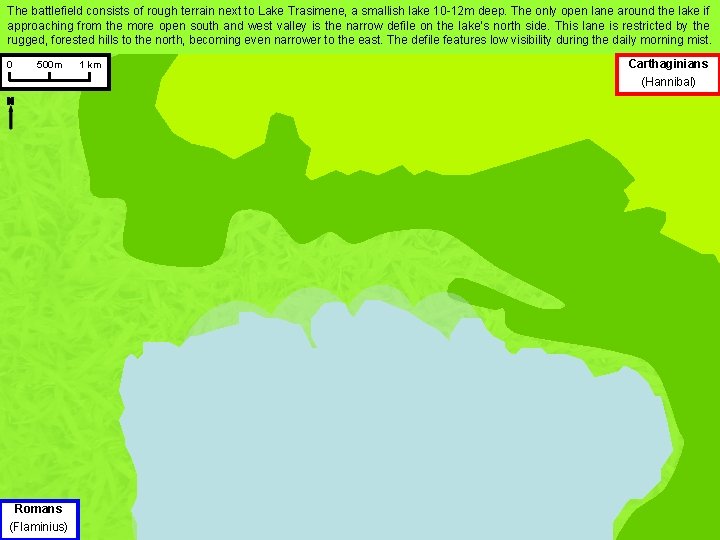 The battlefield consists of rough terrain next to Lake Trasimene, a smallish lake 10