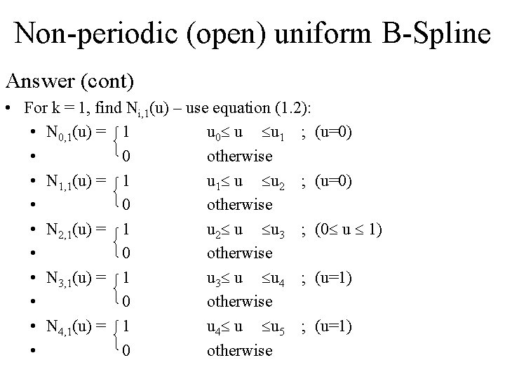 Non-periodic (open) uniform B-Spline Answer (cont) • For k = 1, find Ni, 1(u)