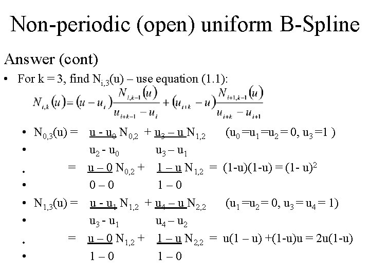Non-periodic (open) uniform B-Spline Answer (cont) • For k = 3, find Ni, 3(u)