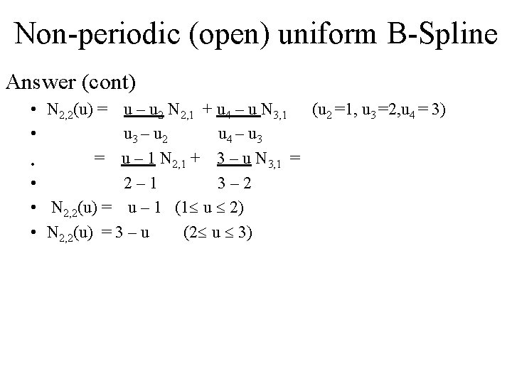 Non-periodic (open) uniform B-Spline Answer (cont) • N 2, 2(u) = u – u
