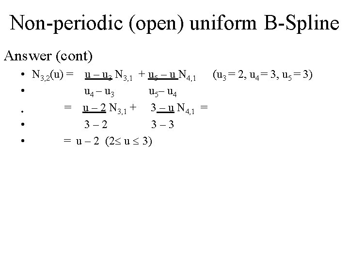 Non-periodic (open) uniform B-Spline Answer (cont) • N 3, 2(u) = u – u