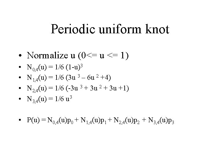 Periodic uniform knot • Normalize u (0<= u <= 1) • • N 0,