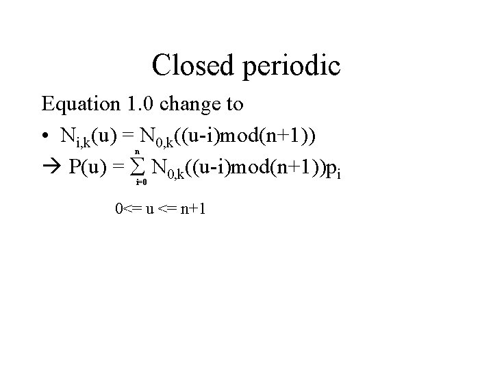 Closed periodic Equation 1. 0 change to • Ni, k(u) = N 0, k((u-i)mod(n+1))