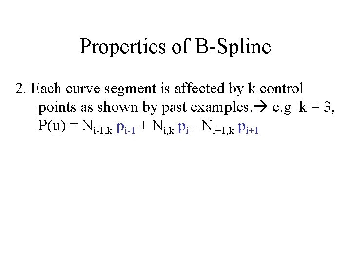 Properties of B-Spline 2. Each curve segment is affected by k control points as