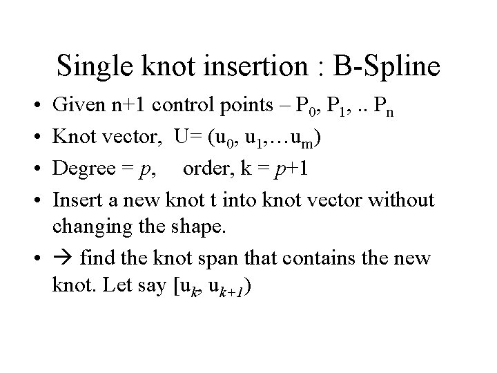 Single knot insertion : B-Spline • • Given n+1 control points – P 0,