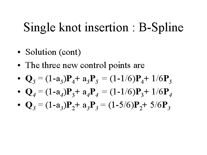 Single knot insertion : B-Spline • • • Solution (cont) The three new control