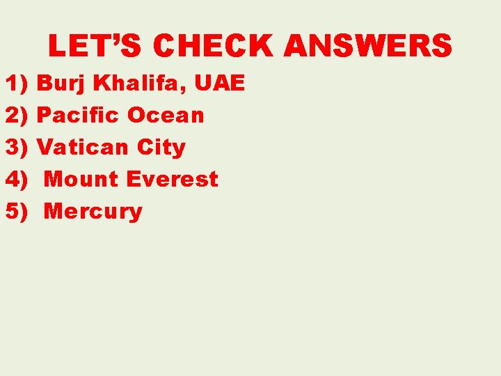 1) 2) 3) 4) 5) LET’S CHECK ANSWERS Burj Khalifa, UAE Pacific Ocean Vatican