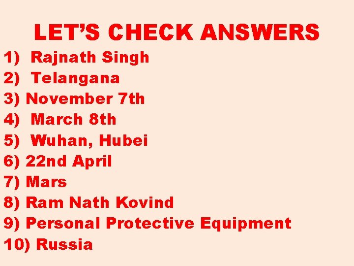 LET’S CHECK ANSWERS 1) Rajnath Singh 2) Telangana 3) November 7 th 4) March