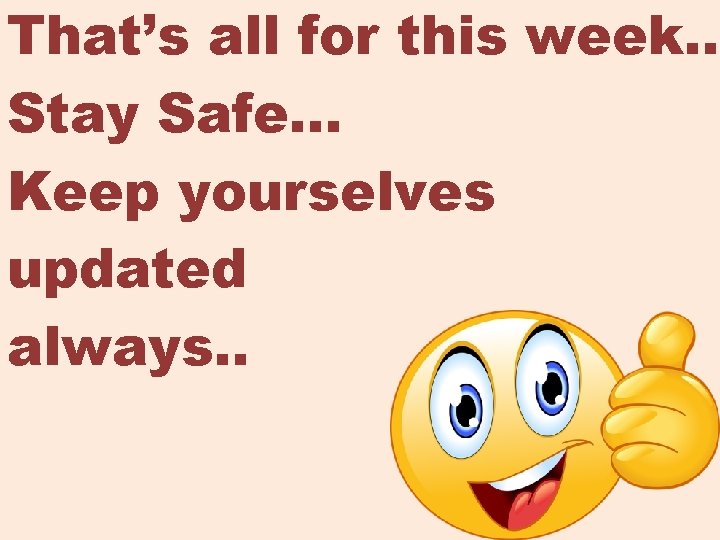 That’s all for this week. . Stay Safe… Keep yourselves updated always. . 