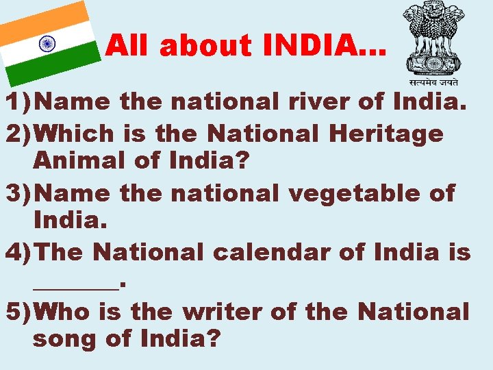 All about INDIA… 1) Name the national river of India. 2) Which is the