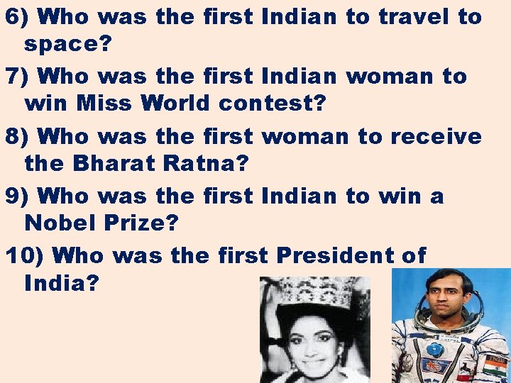 6) Who was the first Indian to travel to space? 7) Who was the