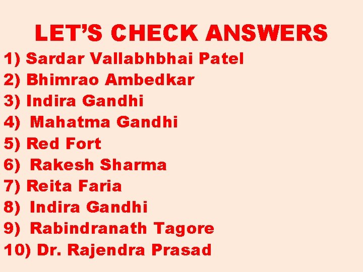 LET’S CHECK ANSWERS 1) Sardar Vallabhbhai Patel 2) Bhimrao Ambedkar 3) Indira Gandhi 4)