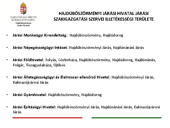 HAJDÚBÖSZÖRMÉNYI JÁRÁSI HIVATAL JÁRÁSI SZAKIGAZGATÁSI SZERVEI ILLETÉKESSÉGI TERÜLETE Hajdúböszörményi Járási Hivatala • Járási Munkaügyi