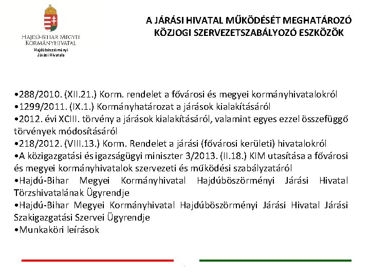 A JÁRÁSI HIVATAL MŰKÖDÉSÉT MEGHATÁROZÓ KÖZJOGI SZERVEZETSZABÁLYOZÓ ESZKÖZÖK Hajdúböszörményi Járási Hivatala • 288/2010. (XII.