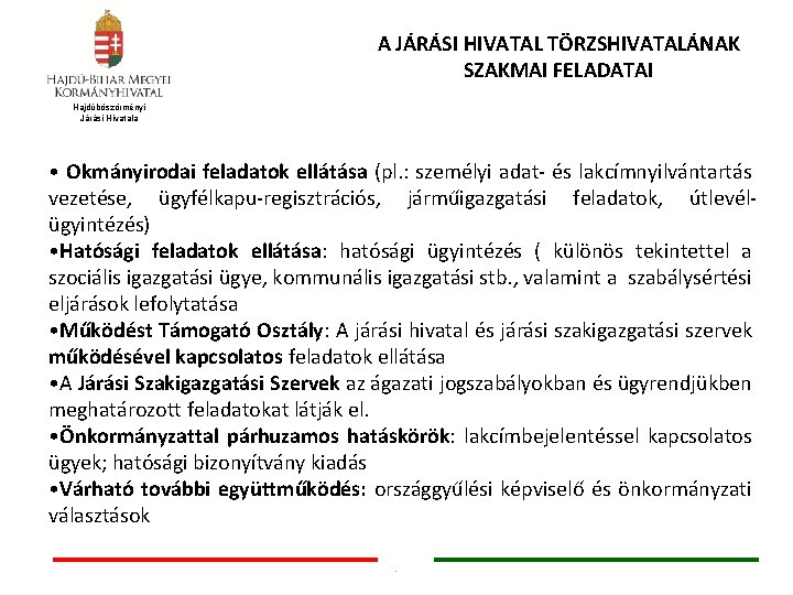 A JÁRÁSI HIVATAL TÖRZSHIVATALÁNAK SZAKMAI FELADATAI Hajdúböszörményi Járási Hivatala • Okmányirodai feladatok ellátása (pl.