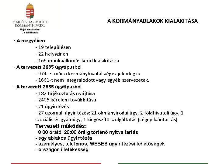 A KORMÁNYABLAKOK KIALAKÍTÁSA Hajdúböszörményi Járási Hivatala - A megyében - 19 településen - 22