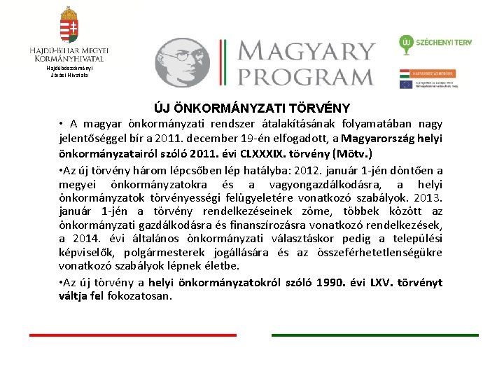 Hajdúböszörményi Járási Hivatala ÚJ ÖNKORMÁNYZATI TÖRVÉNY • A magyar önkormányzati rendszer átalakításának folyamatában nagy
