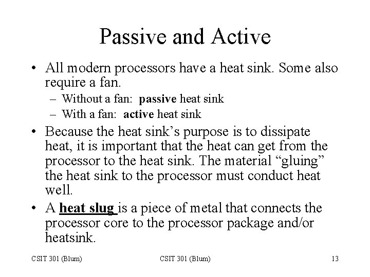 Passive and Active • All modern processors have a heat sink. Some also require