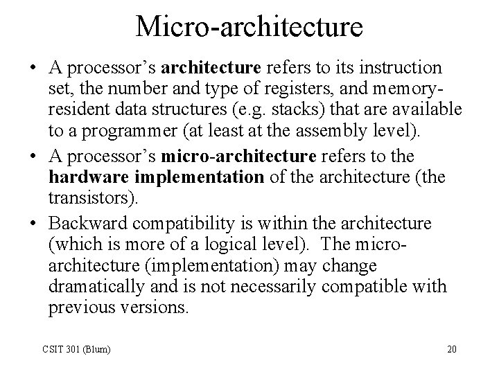 Micro-architecture • A processor’s architecture refers to its instruction set, the number and type