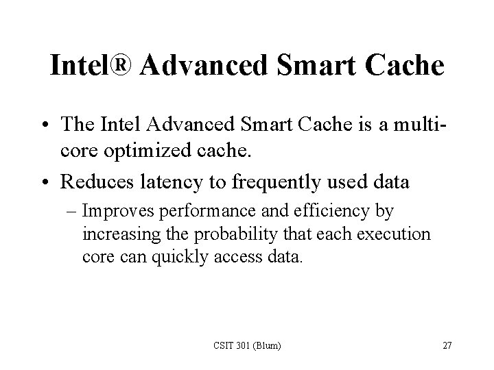 Intel® Advanced Smart Cache • The Intel Advanced Smart Cache is a multicore optimized