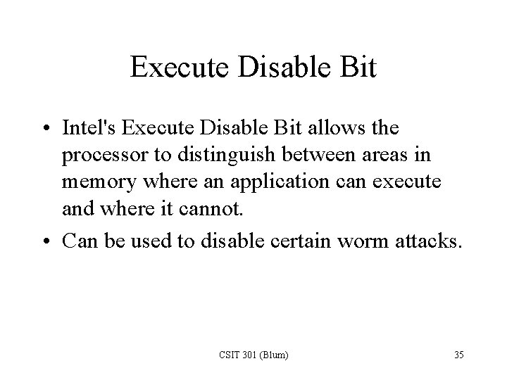 Execute Disable Bit • Intel's Execute Disable Bit allows the processor to distinguish between