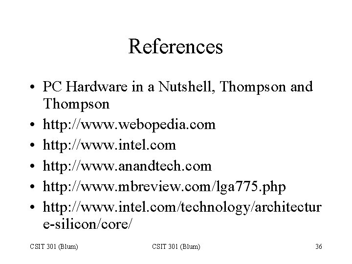 References • PC Hardware in a Nutshell, Thompson and Thompson • http: //www. webopedia.